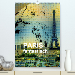 Paris fantastisch (Premium, hochwertiger DIN A2 Wandkalender 2021, Kunstdruck in Hochglanz) von Sock,  Reinhard