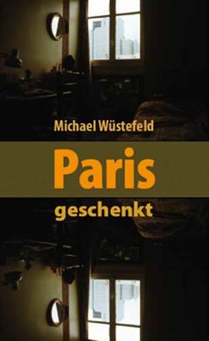 Paris, geschenkt von Wüstefeld,  Michael
