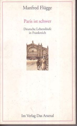 Paris ist schwer von Flügge,  Manfred, Stern,  Klara, Uhde,  Anne M, Uhde,  Wilhelm, Wroblewsky,  Vincent von