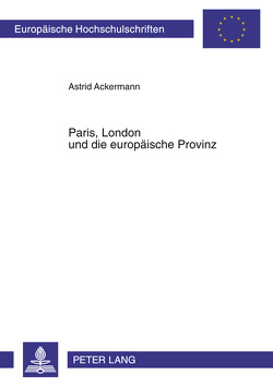 Paris, London und die europäische Provinz von Ackermann,  Astrid