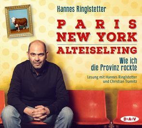 Paris. New York. Alteiselfing. Auf Ochsentour durch die Provinz von Ringlstetter,  Hannes, Tramitz,  Christian