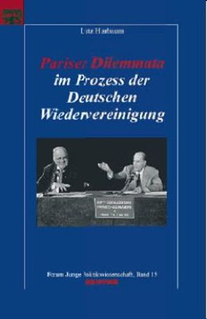 Pariser Dilemmata im Prozess der Deutschen Wiedervereinigung von Harbaum,  Lutz