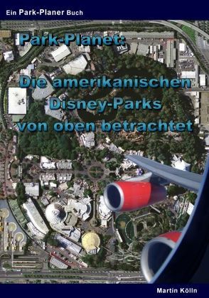 Park-Planet: Die amerikanischen Disney-Parks von oben betrachtet von Kölln,  Martin