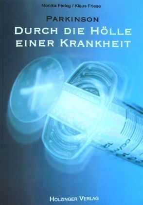 Parkinson: Durch die Hölle einer Krankheit von Fiebig,  Monika, Friese,  Klaus