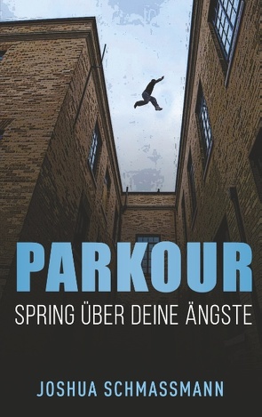 Parkour Spring über deine Ängste von Schmassmann,  Joshua