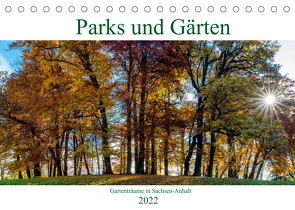 Parks und Gärten in Sachsen-Anhalt (Tischkalender 2022 DIN A5 quer) von Schrader,  Ulrich