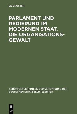 Parlament und Regierung im modernen Staat. Die Organisationsgewalt von Ermacora,  Felix, Friesenhahn,  Ernst, Köttgen,  Arnold, Partsch,  Karl J.