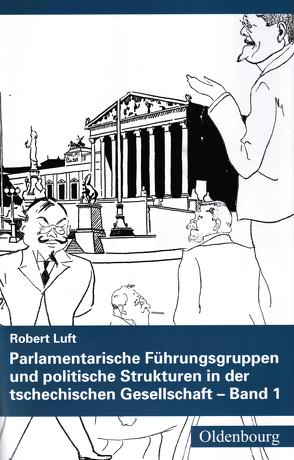 Parlamentarische Führungsgruppen und politische Strukturen in der tschechischen Gesellschaft von Luft,  Robert