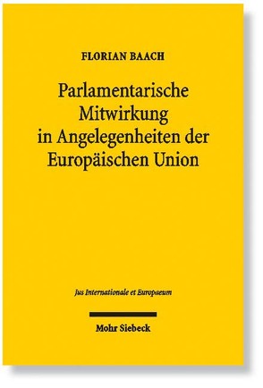 Parlamentarische Mitwirkung in Angelegenheiten der Europäischen Union von Baach,  Florian