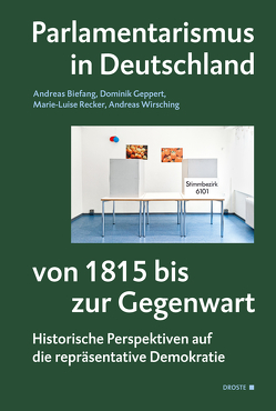 Parlamentarismus in Deutschland von 1815 bis zur Gegenwart von Biefang,  Andreas, Geppert,  Dominik, Recker,  Marie-Luise, Wirsching,  Andreas