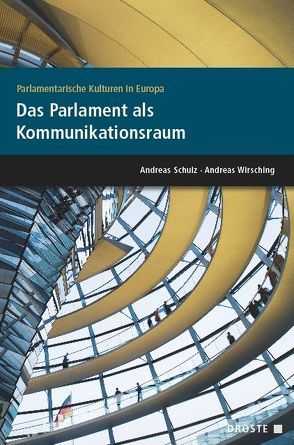 Parlamente in Europa / Parlamentarische Kulturen in Europa. Das Parlament als Kommunikationsraum von Schulz,  Andreas, Wirsching,  Andreas