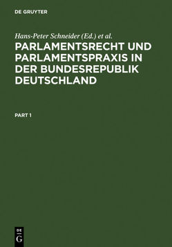 Parlamentsrecht und Parlamentspraxis in der Bundesrepublik Deutschland von Schneider,  Hans-Peter, Zeh,  Wolfgang