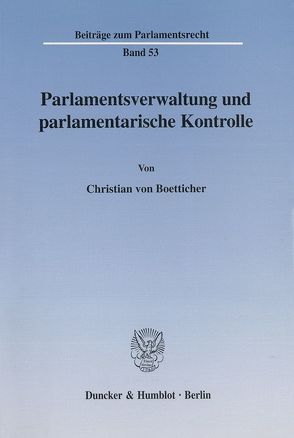 Parlamentsverwaltung und parlamentarische Kontrolle. von Boetticher,  Christian von