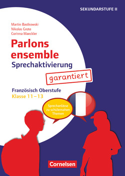 Parlons ensemble – Sprechaktivierung garantiert – Klasse 11-13 von Bastkowski,  Martin, Grote,  Nikolas, Maeckler,  Corinna