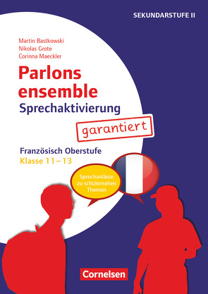 Parlons ensemble – Sprechaktivierung garantiert – Klasse 11-13 von Bastkowski,  Martin, Grote,  Nikolas, Maeckler,  Corinna