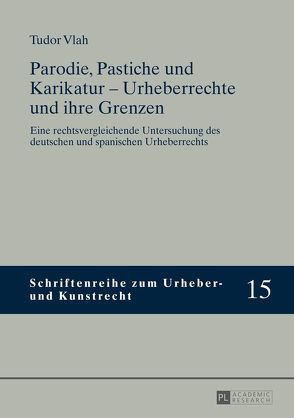 Parodie, Pastiche und Karikatur – Urheberrechte und ihre Grenzen von Vlah,  Tudor