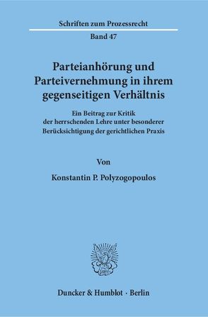 Parteianhörung und Parteivernehmung in ihrem gegenseitigen Verhältnis. von Polyzogopoulos,  Konstantin P.