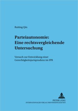 Parteiautonomie: Eine rechtsvergleichende Untersuchung von Qin,  Ruiting