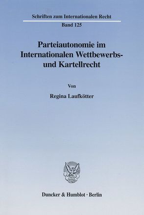 Parteiautonomie im Internationalen Wettbewerbs- und Kartellrecht. von Laufkötter,  Regina