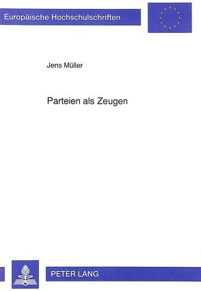 Parteien als Zeugen von Mueller,  Jens