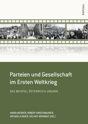 Parteien und Gesellschaft im Ersten Weltkrieg von Gerö,  Andras, Guiotto,  Maddalena, Healy,  Maureen, Kriechbaumer,  Robert, Maderthaner,  Wolfgang, Maier,  Michaela, Mesner,  Maria, Mikoletzky,  Lorenz, Musner,  Lutz, Rauchensteiner,  Manfried, Schmidl,  Erwin A., Sohn-Kronthaler,  Michaela, Stimmer,  Gernot, Wohnout,  Helmut, Wonisch,  Regina