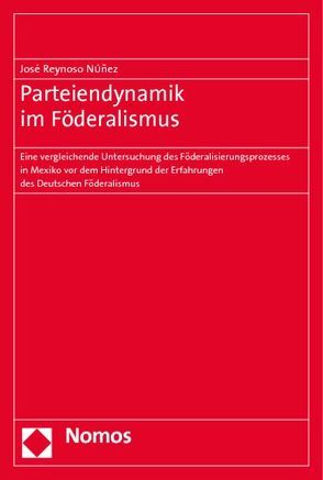 Parteiendynamik im Föderalismus von Reynoso Nuñez,  José