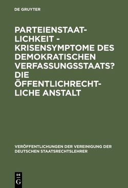 Parteienstaatlichkeit – Krisensymptome des demokratischen Verfassungsstaats? Die öffentlichrechtliche Anstalt von Breuer,  Rüdiger, Lange,  Klaus, Rhinow,  René A., Schäffer,  Heinz, Stolleis,  Michael