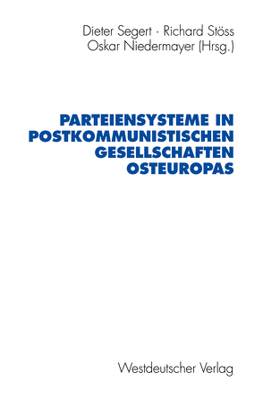 Parteiensysteme in postkommunistischen Gesellschaften Osteuropas von Niedermayer,  Oskar, Segert,  Dieter, Stöss,  Richard