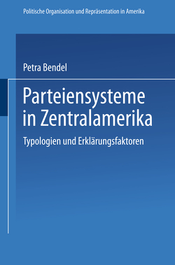 Parteiensysteme in Zentralamerika von Bendel,  Petra