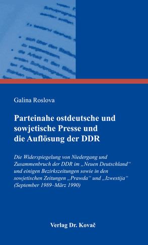 Parteinahe ostdeutsche und sowjetische Presse und die Auflösung der DDR von Roslova,  Galina