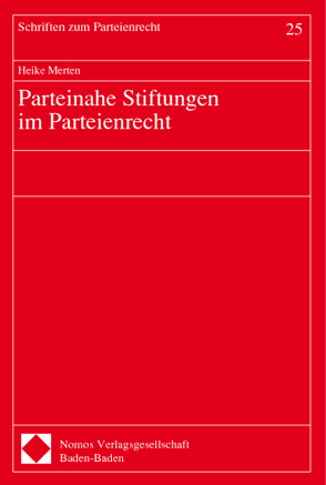 Parteinahe Stiftungen im Parteienrecht von Merten,  Heike