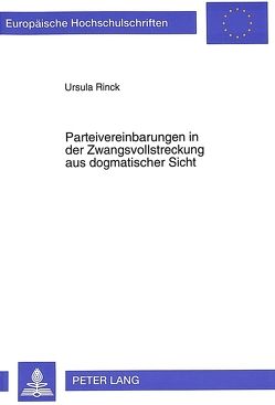 Parteivereinbarungen in der Zwangsvollstreckung aus dogmatischer Sicht von Rinck,  Ursula