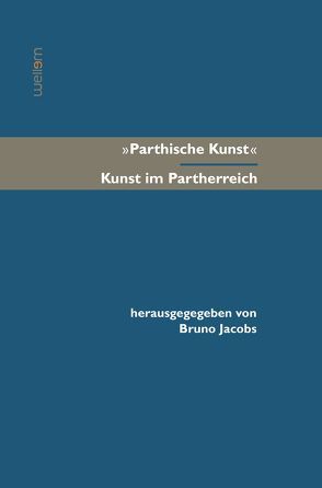 ‚Parthische Kunst‘ – Kunst im Partherreich von Jacobs,  Bruno