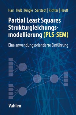 Partial Least Squares Strukturgleichungsmodellierung von Hair,  Joseph F., Hauff,  Sven, Hult,  G. Tomas M., Richter,  Nicole F, Ringle,  Christian M., Sarstedt,  Marko