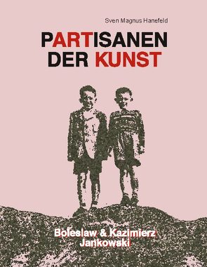 Partisanen der Kunst von Hanefeld,  Sven M., Jankowski,  Boleslaw, Jankowski,  Kazimierz