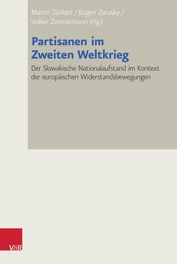 Partisanen im Zweiten Weltkrieg von Baranova,  Olga, Barth,  Boris, Bruder,  Franziska, Colombi,  Matteo, Deppisch,  Sven, Kalogrias,  Vaios, Lunow,  Ulrike, Makhotina,  Ekaterina, Syrný,  Marek, Uhrin,  Marian, Vitko,  Martin, Vrzgulová,  Monika, Zarusky,  Jürgen, Zavacká,  Marina, Zimmermann,  Volker, Zückert,  Martin