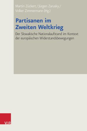 Partisanen im Zweiten Weltkrieg von Baranova,  Olga, Barth,  Boris, Bruder,  Franziska, Colombi,  Matteo, Deppisch,  Sven, Kalogrias,  Vaios, Lunow,  Ulrike, Makhotina,  Ekaterina, Syrný,  Marek, Uhrin,  Marian, Vitko,  Martin, Vrzgulová,  Monika, Zarusky,  Jürgen, Zavacká,  Marina, Zimmermann,  Volker, Zückert,  Martin