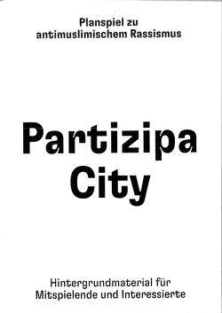 Partizipa City – Planspiel zu antimuslimischem Rassismus von Institut für angewandte Kulturforschung e.V.