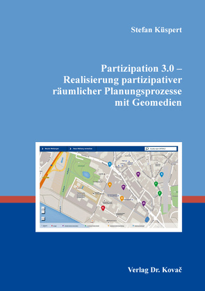 Partizipation 3.0 – Realisierung partizipativer räumlicher Planungsprozesse mit Geomedien von Küspert,  Stefan