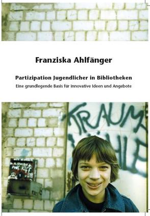 Partizipation Jugendlicher in Bibliotheken von Ahlfaenger,  Franziska