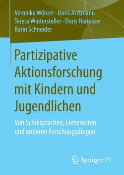 Partizipative Aktionsforschung mit Kindern und Jugendlichen von Arztmann,  Doris, Harrasser,  Doris, Schneider,  Karin, Wintersteller,  Teresa, Wöhrer,  Veronika