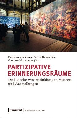 Partizipative Erinnerungsräume von Ackermann,  Felix, Boroffka,  Anna, Lersch,  Gregor H.