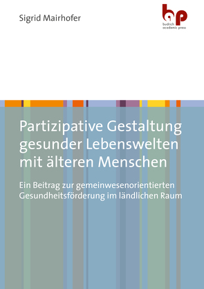 Partizipative Gestaltung gesunder Lebenswelten mit älteren Menschen von Mairhofer,  Sigrid