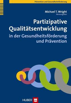 Partizipative Qualitätsentwicklung in der Gesundheitsförderung und Prävention von Wright,  Michael T