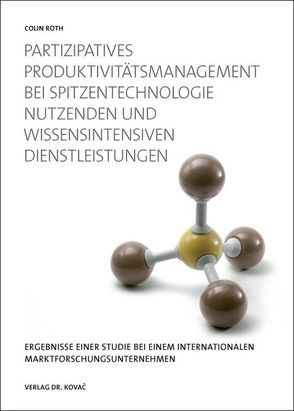 Partizipatives Produktivitätsmanagement (PPM) bei Spitzentechnologie nutzenden und wissensintensiven Dienstleistungen von Roth,  Colin