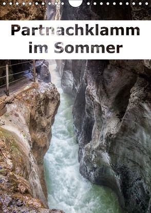 Partnachklamm im Sommer (Wandkalender 2018 DIN A4 hoch) von Brunner-Klaus,  Liselotte