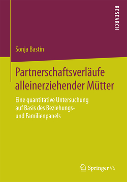 Partnerschaftsverläufe alleinerziehender Mütter von Bastin,  Sonja