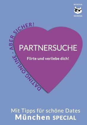 Partnersuche. Flirte und verliebe dich! Online Dating – aber sicher! von Morena,  Mirena