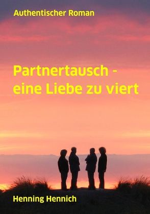 Partnertausch – eine Liebe zu viert von Hennich,  Henning