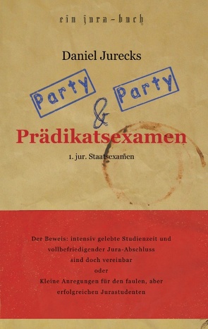 Party, Party und Prädikatsexamen von Jurecks,  Daniel